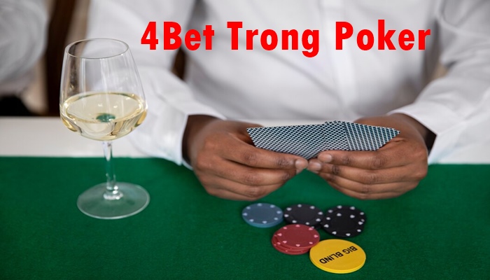 4Bet Là Gì? Các Trường Hợp Nên Và Không Nên Sử Dụng 4Bet