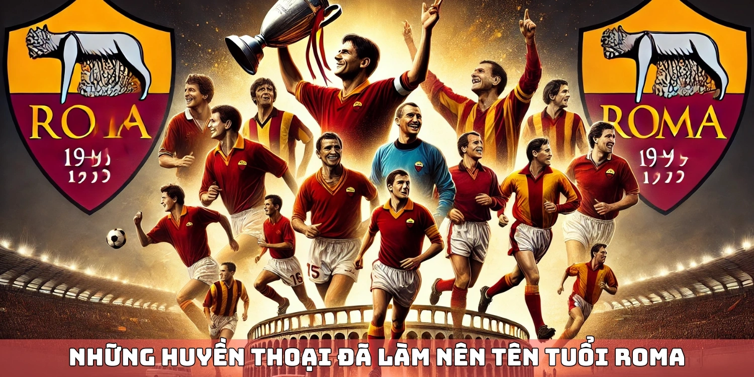 Những danh thủ huyền thoại AS Roma